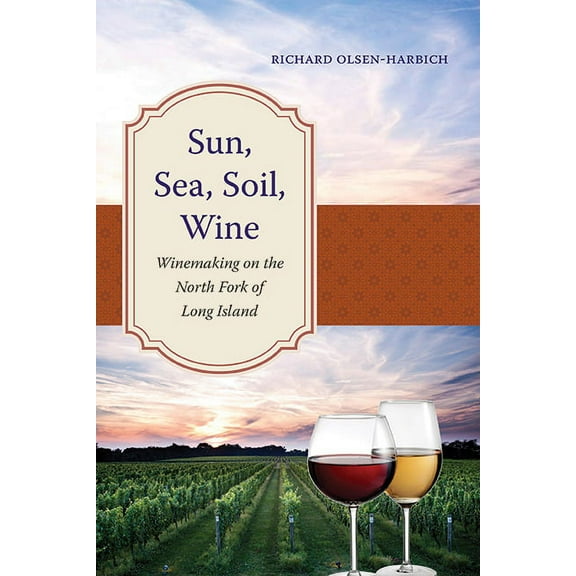 Excelsior Editions Sun, Sea, Soil, Wine: Winemaking on the North Fork of Long Island, (Paperback)