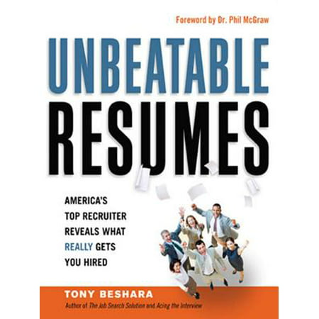 Unbeatable Resumes : America's Top Recruiter Reveals What Really Gets You (Best Resume Format To Get Hired)