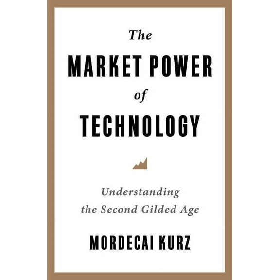 The Market Power of Technology: Understanding the Second Gilded Age, (Paperback)
