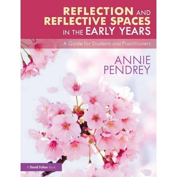Reflection and Reflective Spaces in the Early Years: A Guide for Students and Practitioners, (Paperback)