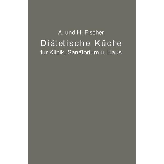 DiÃ¤tetische KÃ¼che FÃ¼r Klinik, Sanatorium Und Haus: Zusammengestellt Mit Besonderer BerÃ¼cksichtigung Der Magen-, Darm- Un, (Paperback)