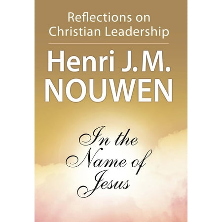 In the Name of Jesus : Reflections on Christian Leadership