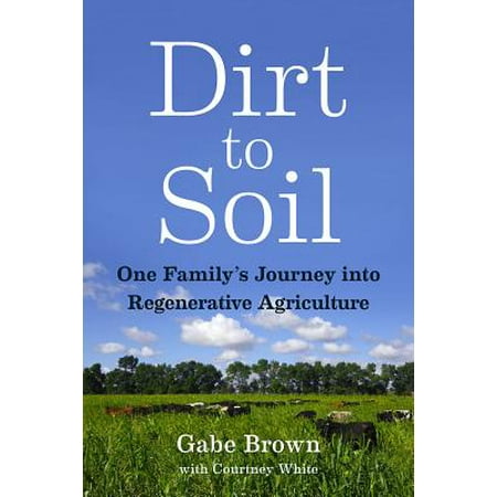 Dirt to Soil : One Family's Journey Into Regenerative (Best Type Of Soil For Agriculture)