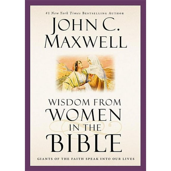 Wisdom from Women in the Bible: Giants of the Faith Speak into Our Lives