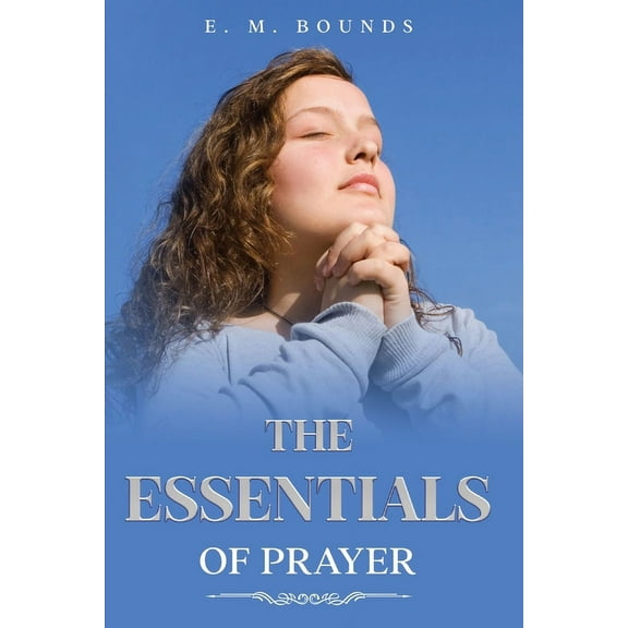 The Essentials of Prayer: Annotated, (Paperback)