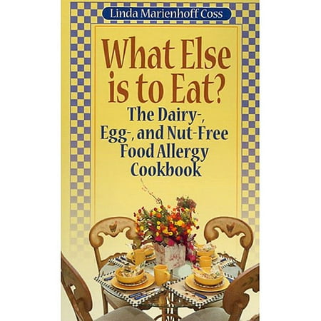 What Else is to Eat?: The Dairy-, Egg-, and Nut-Free Food Allergy Cookbook