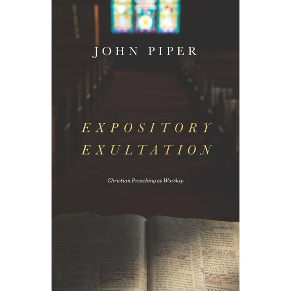 Pre-Owned Expository Exultation: Christian Preaching as Worship (Hardcover) 1433561131 9781433561139