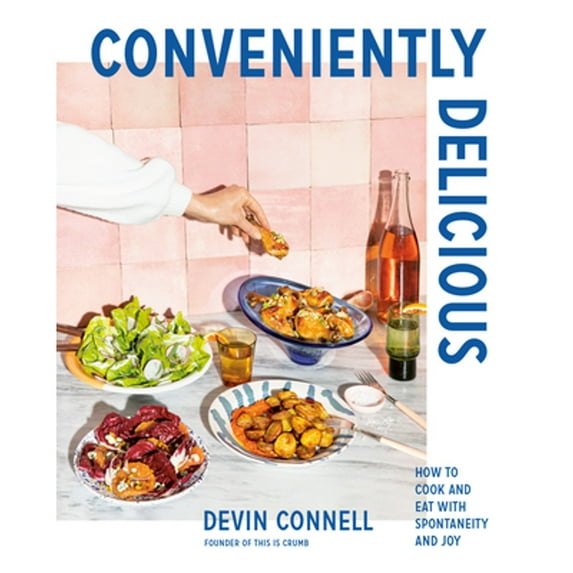 Pre-Owned Conveniently Delicious: How to Cook and Eat with Spontaneity and Joy (Hardcover) 0525610731 9780525610731