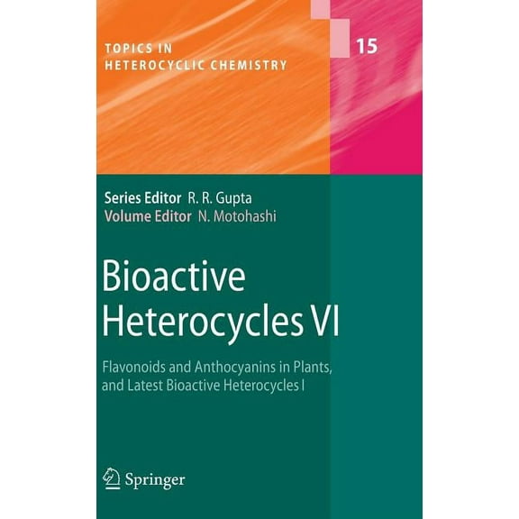 Topics in Heterocyclic Chemistry Bioactive Heterocycles VI: Flavonoids and Anthocyanins in Plants, and Latest Bioactive Heterocycles I, Book 15, (Hardcover)
