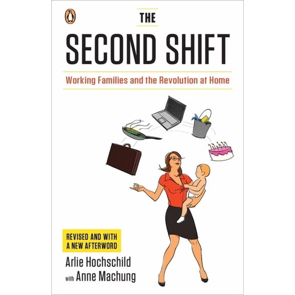 The Second Shift: Working Families and the Revolution at Home, (Paperback)