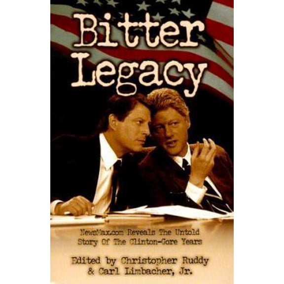 Pre-Owned Bitter Legacy: Newsmax.Com Reveals the Untold Story of the Clinton-Gore Years (Hardcover) 0970402902 9780970402905