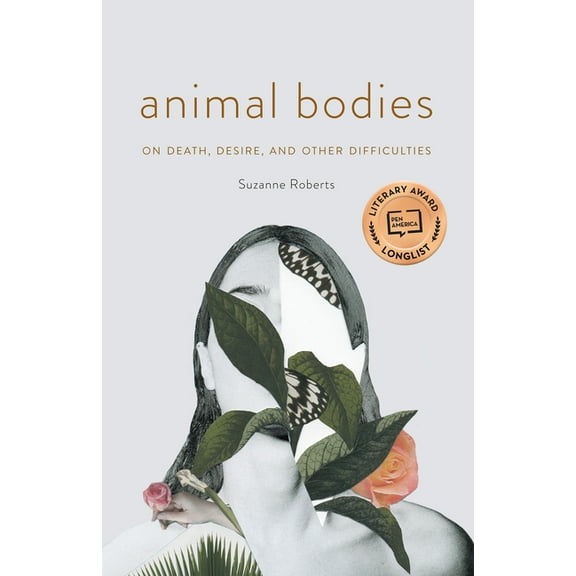 Animal Bodies: On Death, Desire, and Other Difficulties, (Paperback)