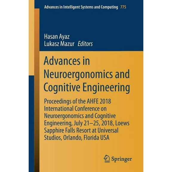 Advances in Intelligent Systems and Comp Advances in Neuroergonomics and Cognitive Engineering: Proceedings of the Ahfe 2018 International Conference on Neuroerg, Book 775, (Paperback)