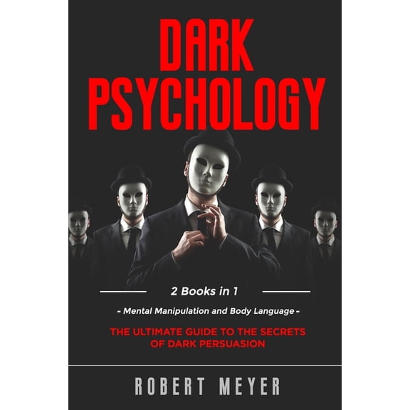 Dark Psychology: 2 Books in 1 - Mental Manipulation and Body Language. The Ultimate Guide to the Secrets of Persuasion. (Paperback)