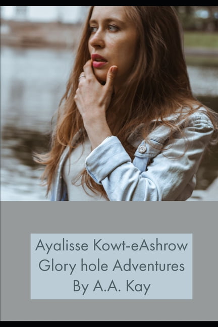 Ayalisse Kowt-Eashrow Life: Ayalisse Kowt-eAshrow Glory hole Adventures  (Paperback) - Walmart.com