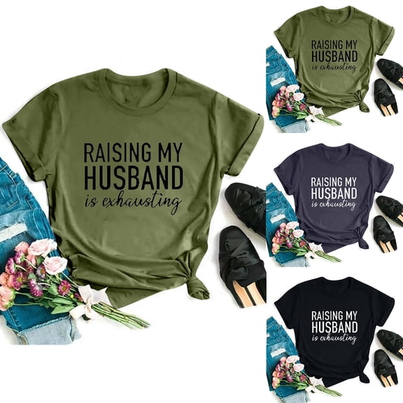 YHAJDS Women's Short Sleeve Tops Raising My Husband Is Exhausting Letter Print Round Neck Tee