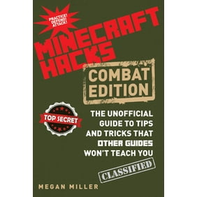 Hacks For Minecrafters Combat Edition The Unofficial Guide T Hacks For Minecrafters Combat Edition The Unofficial Guide T