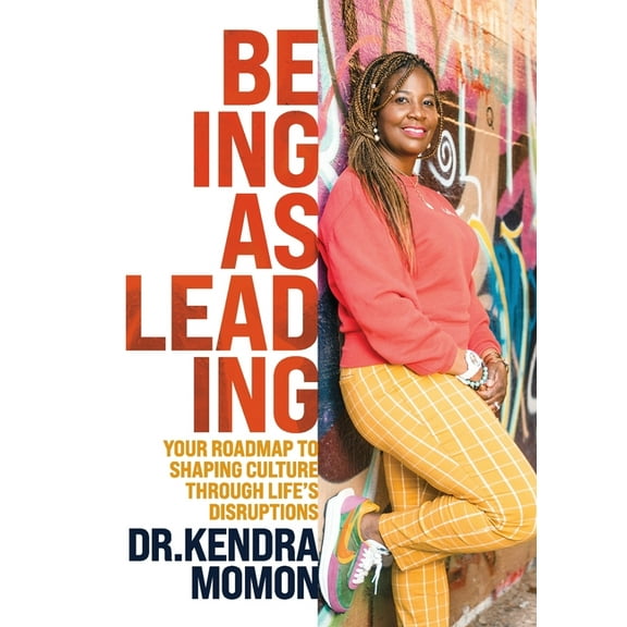 Being as Leading: Your Roadmap To Shaping Culture Through Life's Disruptions, (Paperback)