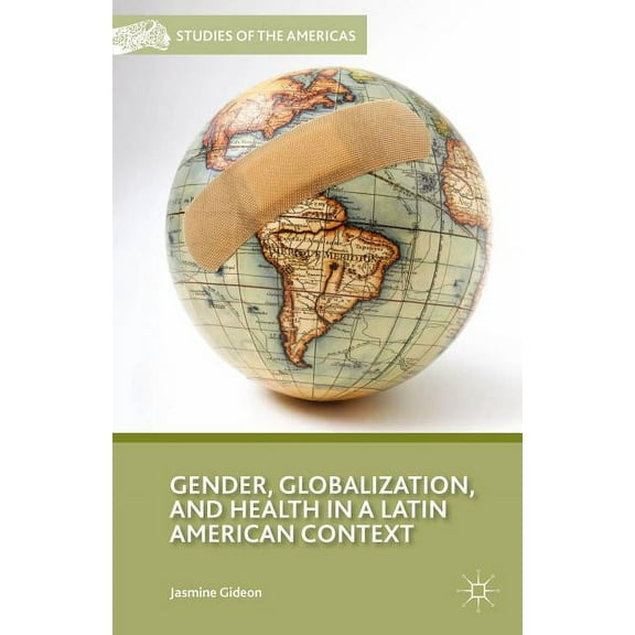 Studies of the Americas Gender, Globalization, and Health in a Latin American Context, (Hardcover)