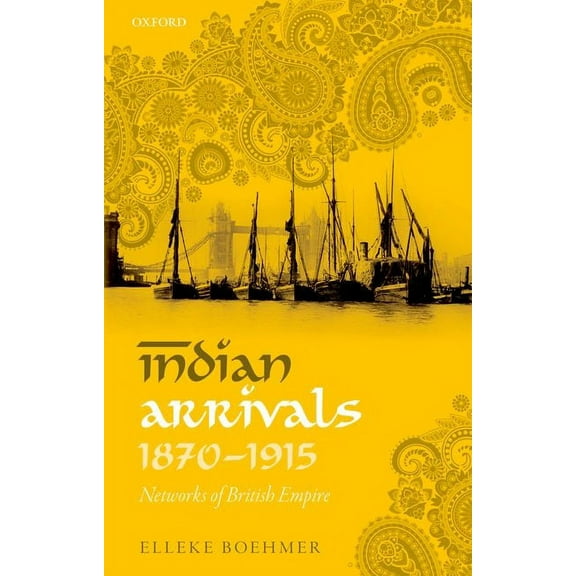 Indian Arrivals, 1870-1915: Networks of British Empire, (Paperback)