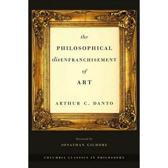 Columbia Classics in Philosophy The Philosophical Disenfranchisement of Art, (Paperback)