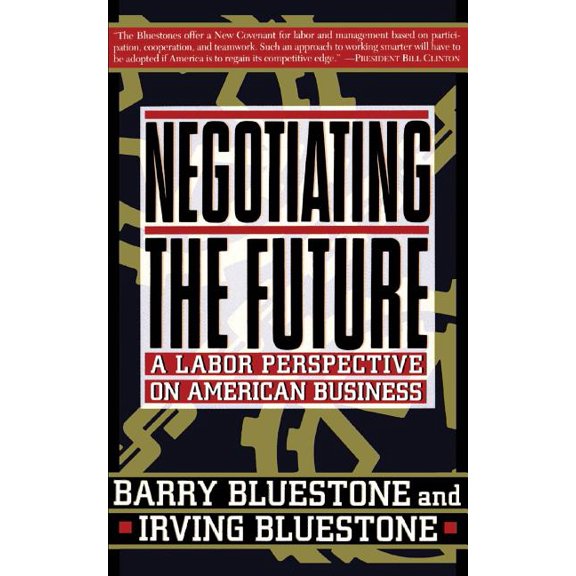 Negotiating the Future: A Labor Perspective on American Business, (Paperback)