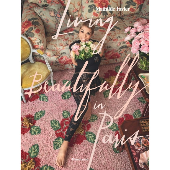 Mathilde Favier: Living Beautifully in Paris (Hardcover)