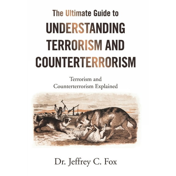 Ultimate Guide to Understanding Terrorism and Counterterrorism : Terrorism and Counterterrorism Explained