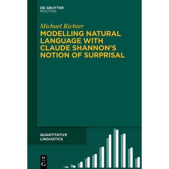 Quantitative Linguistics [Ql] Modelling Natural Language with Claude Shannon's Notion of Surprisal, Book 76, (Hardcover)