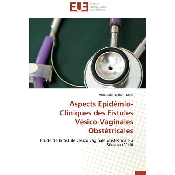 Omn.Univ.Europ.: Aspects Epidémio-Cliniques Des Fistules Vésico-Vaginales Obstétricales (Paperback)