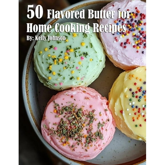 50 Flavored Butter for Home Cooking Recipes, (Paperback)
