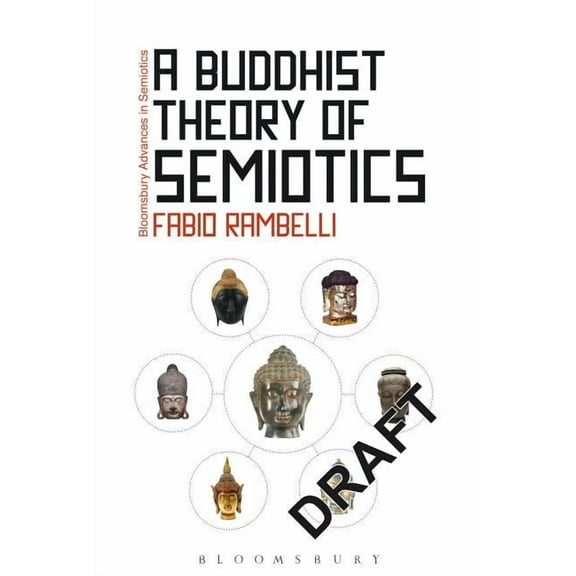 Bloomsbury Advances in Semiotics A Buddhist Theory of Semiotics: Signs, Ontology, and Salvation in Japanese Esoteric Buddhism, Book 2, (Hardcover)