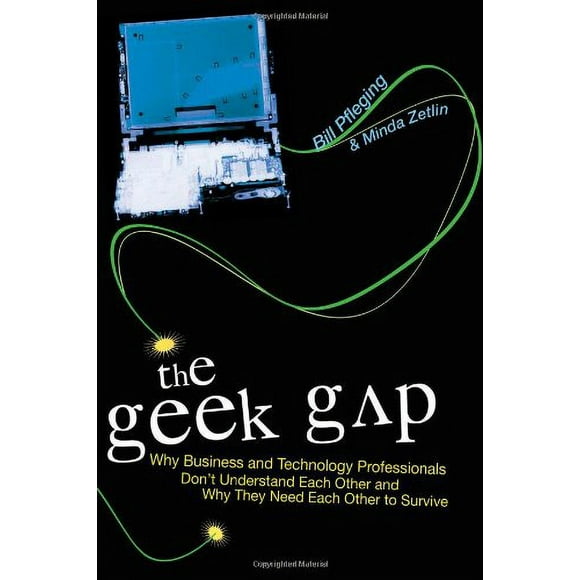 The Geek Gap : Why Business and Technology Professionals Don't Understand Each Other and Why They Need Each Other to Survive 9781591024156 Used / Pre-owned