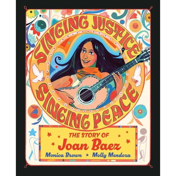 Singing Justice, Singing Peace: The Story of Joan Baez, (Hardcover)