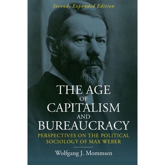 The Age of Capitalism and Bureaucracy: Perspectives on the Political Sociology of Max Weber, (Hardcover)