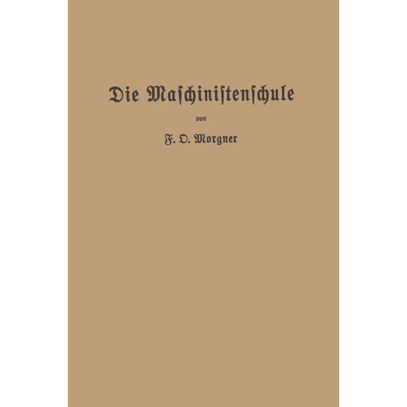 Die Maschinistenschule: VortrÃ¤ge Ãber Die Bedienung Von Dampfmaschinen Und Dampfturbinen Zur Ablegung Der Maschinistenpr, (Paperback)
