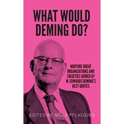 Pre-Owned What would Deming do?: Nurture great organizations and societies guided by W. Edwards Deming's best quotes Paperback