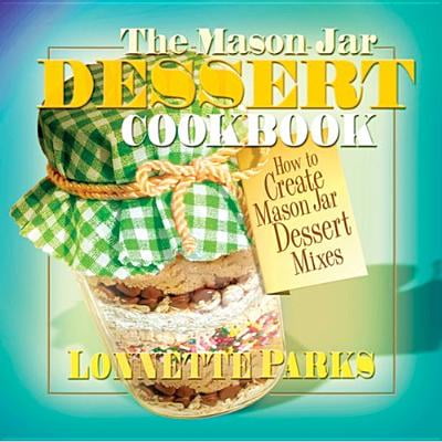 - The Mason Jar Dessert Cookbook