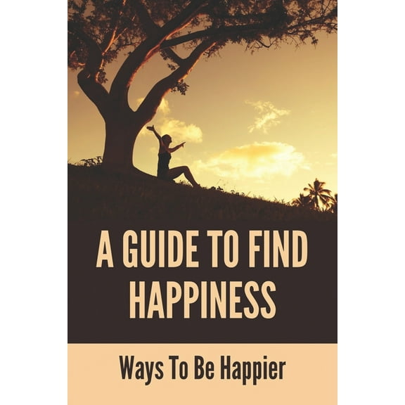 A Guide To Find Happiness (Paperback)
