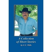 A Collection of Short Stories by C.C. Wills (Paperback)