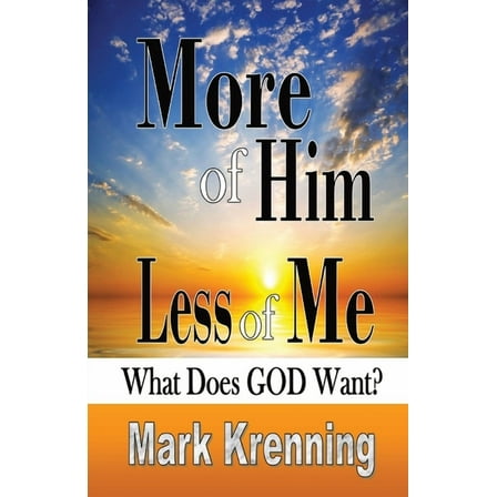 More of HIM, Less of Me: What Does God Want?, (Paperback)