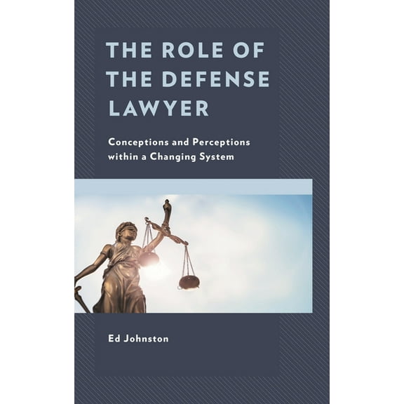 The Role of the Defense Lawyer: Conceptions and Perceptions Within a Changing System, (Hardcover)