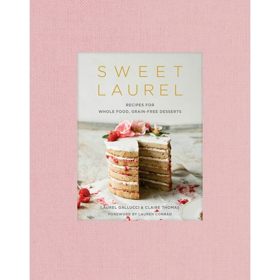 Pre-Owned Sweet Laurel: Recipes for Whole Food, Grain-Free Desserts: A Baking Book (Hardcover) 1524761451 9781524761455