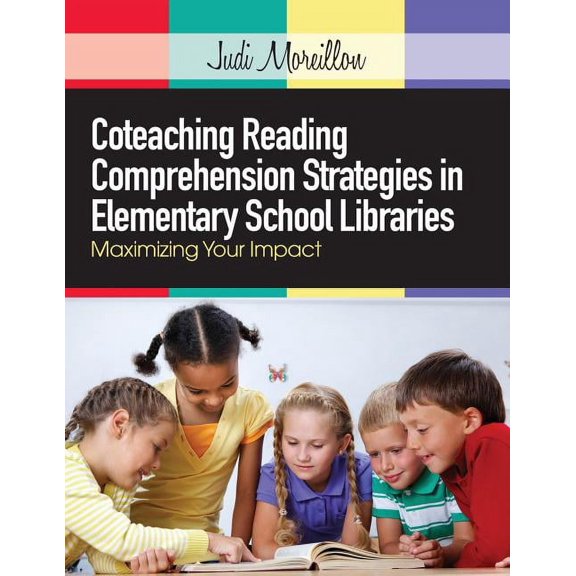 Coteaching Reading Comprehension Strategies in Elementary School Libraries: Maximizing Your Impact, (Paperback)