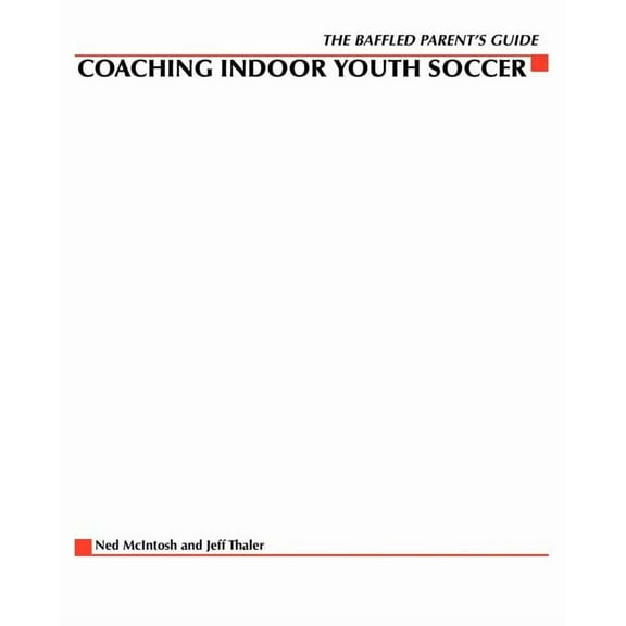 Baffled Parents' Guide to Coaching Indoor Youth Soccer, (Paperback)