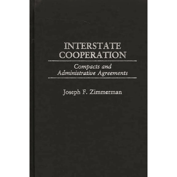 Interstate Cooperation: Compacts and Administrative Agreements, (Hardcover)