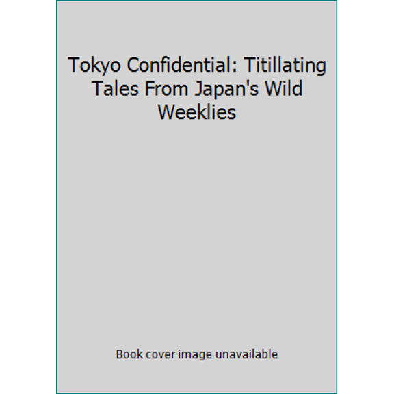 Pre-Owned Tokyo Confidential: Titillating Tales From Japan's Wild Weeklies (Paperback) 4915645193 9784915645198