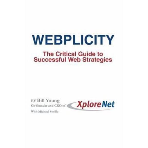 Pre-Owned Webplicity: The Critical Guide to Successful Web Strategies (Paperback) 0595345751 9780595345755