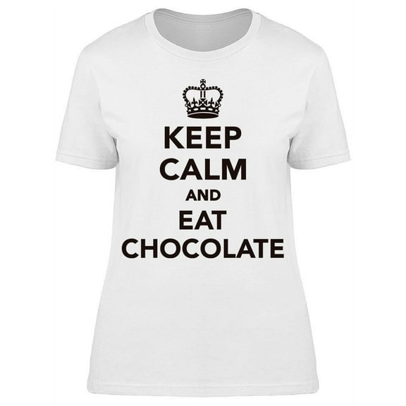 Keep Calm And Eat Chocolate T-Shirt Women -Image by Shutterstock Women T-Shirt, Female Medium