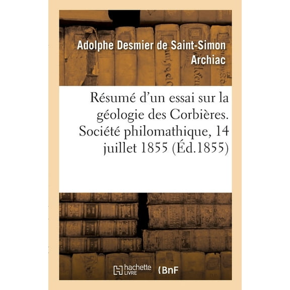 Résumé d'Un Essai Sur La Géologie Des Corbières, Communiqué. Société Philomathique, 14 Juillet 1855 (Paperback)